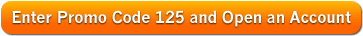 Enter Promo Code 125 and Open an Account