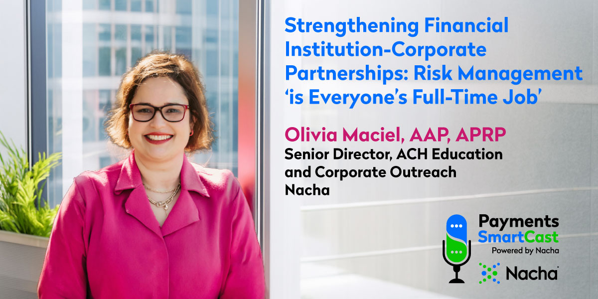 Promotional graphic for a Payments SmartCast podcast episode titled 'Strengthening Financial Institution-Corporate Partnerships: Risk Management Is Everyone's Full-Time Job.' Features speaker Olivia Maciel, AAP, APRP, Senior Director of ACH Education and Corporate Outreach at Nacha, with Payments SmartCast and Nacha branding.